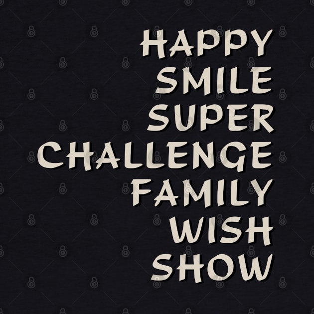 Happy Smile Super Challenge Family Wish Show by tvshirts